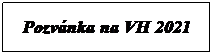 Textov pole: Pozvnka na VH 2021
